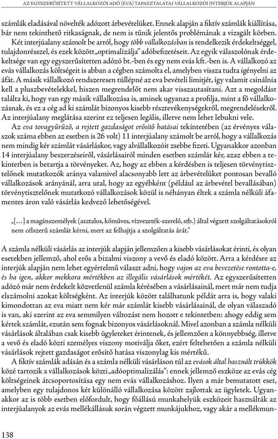 Két interjúalany számolt be arról, hogy több vállalkozásban is rendelkezik érdekeltséggel, tulajdonrésszel, és ezek között optimalizálja adóbefizetéseit.