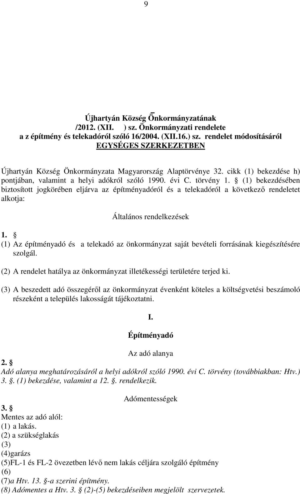 (1) bekezdésében biztosított jogkörében eljárva az építményadóról és a telekadóról a következő rendeletet alkotja: Általános rendelkezések 1.