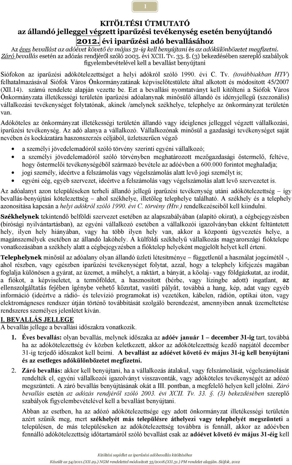 33.. (3) bekezdésében szereplő szabályok figyelembevételével kell a bevallást benyújtani Siófokon az iparűzési adókötelezettséget a helyi adókról szóló 1990. évi C. Tv.