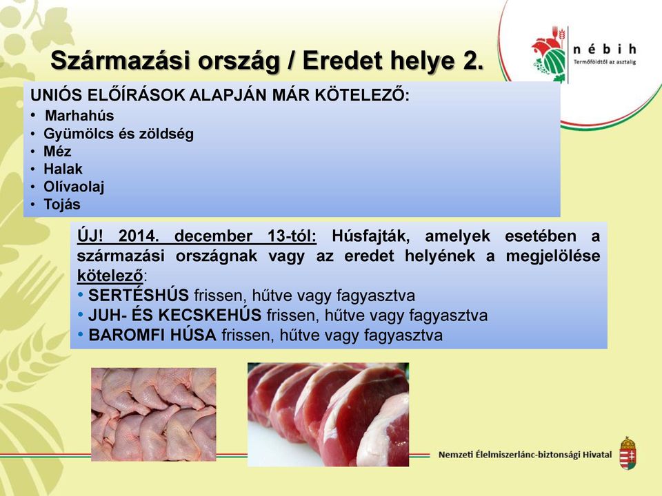 2014. december 13-tól: Húsfajták, amelyek esetében a származási országnak vagy az eredet