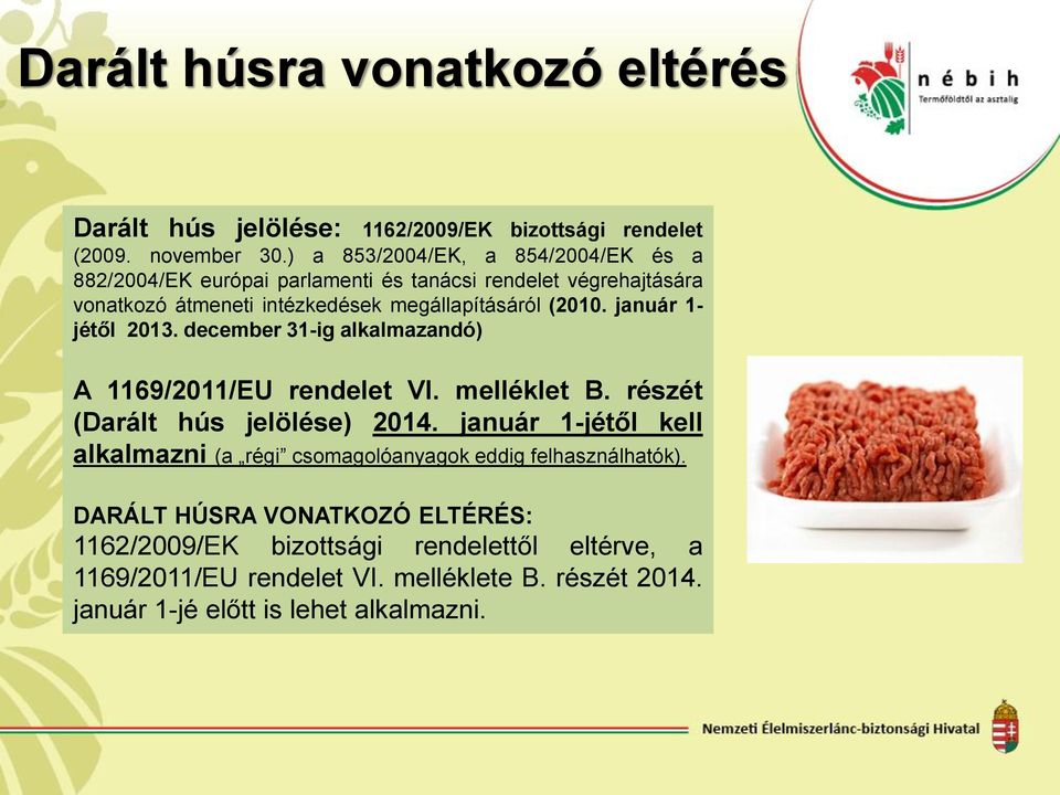 január 1- jétől 2013. december 31-ig alkalmazandó) A 1169/2011/EU rendelet VI. melléklet B. részét (Darált hús jelölése) 2014.