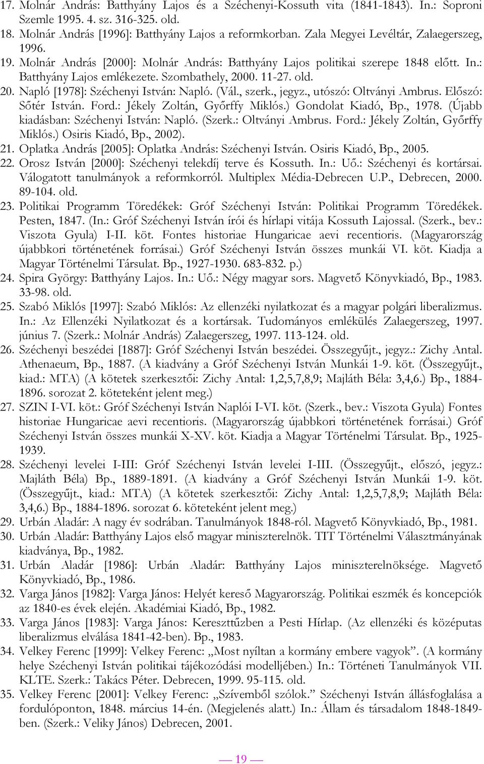 0. 11-27. old. 20. Napló [1978]: Széchenyi István: Napló. (Vál., szerk., jegyz., utószó: Oltványi Ambrus. Előszó: Sőtér István. Ford.: Jékely Zoltán, Győrffy Miklós.) Gondolat Kiadó, Bp., 1978.