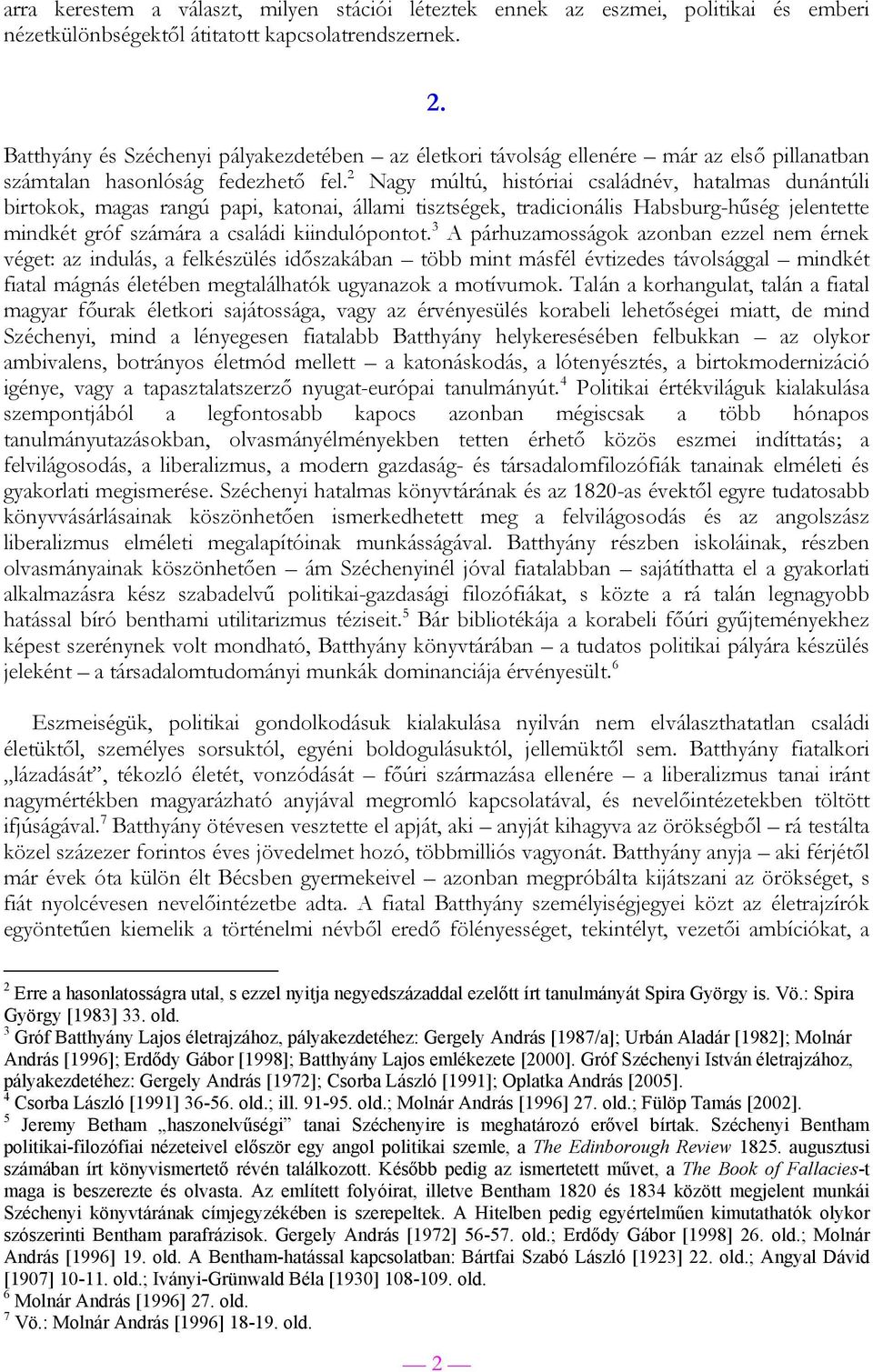 2 Nagy múltú, históriai családnév, hatalmas dunántúli birtokok, magas rangú papi, katonai, állami tisztségek, tradicionális Habsburg-hűség jelentette mindkét gróf számára a családi kiindulópontot.