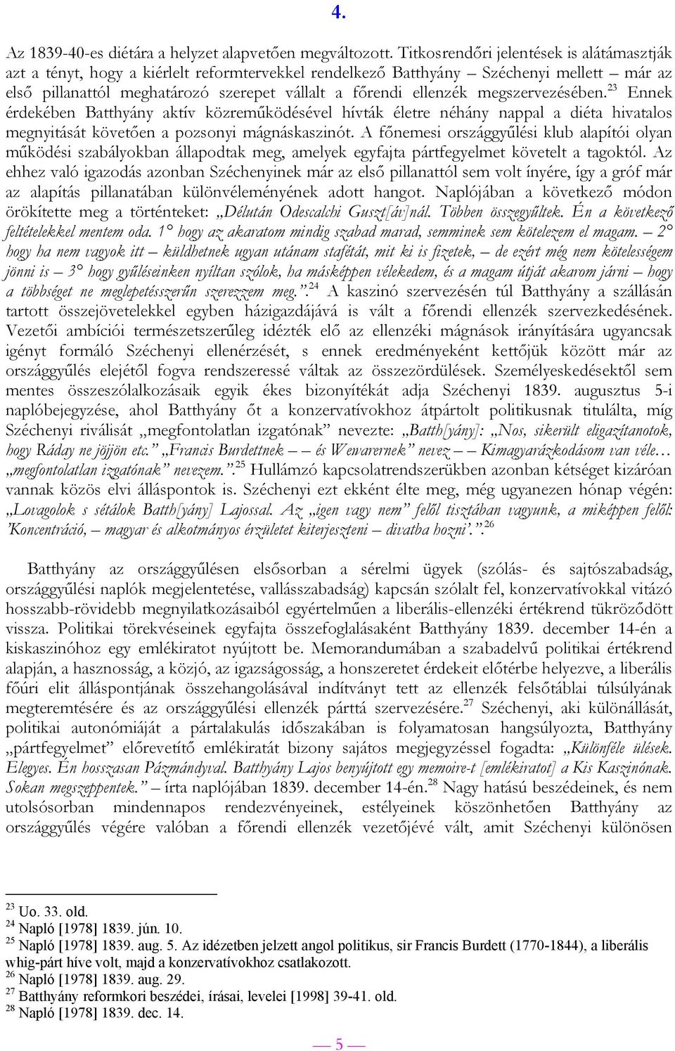 megszervezésében. 23 Ennek érdekében Batthyány aktív közreműködésével hívták életre néhány nappal a diéta hivatalos megnyitását követően a pozsonyi mágnáskaszinót.