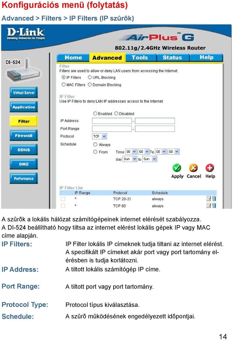 IP Filters: IP Filter lokális IP címeknek tudja tiltani az internet elérést.