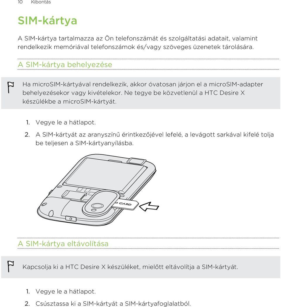 Ne tegye be közvetlenül a HTC Desire X készülékbe a microsim-kártyát. 1. Vegye le a hátlapot. 2.