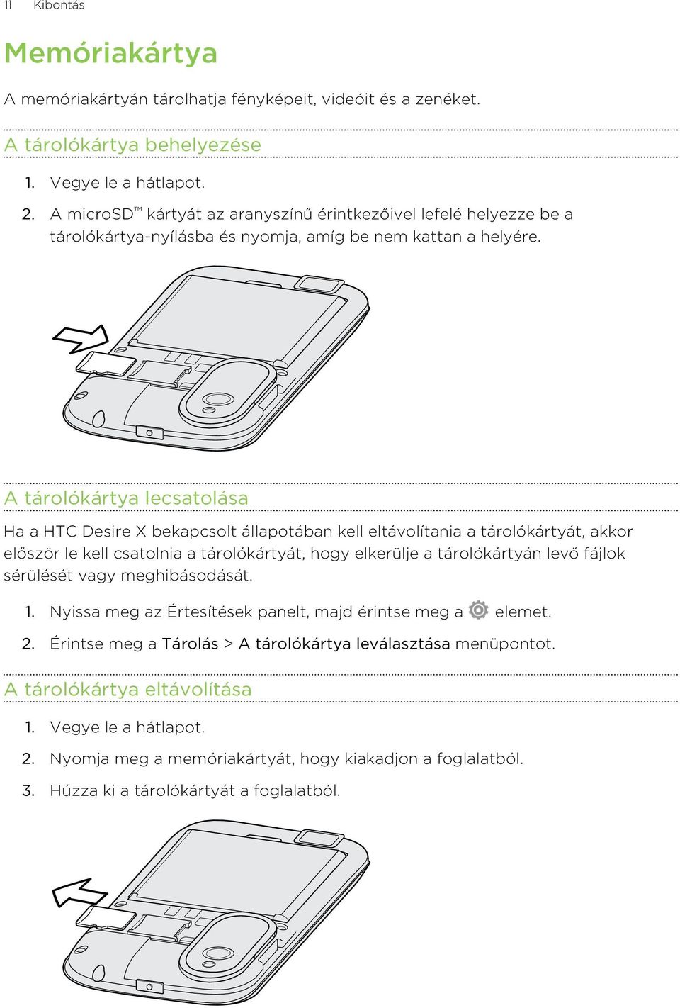 A tárolókártya lecsatolása Ha a HTC Desire X bekapcsolt állapotában kell eltávolítania a tárolókártyát, akkor először le kell csatolnia a tárolókártyát, hogy elkerülje a tárolókártyán levő fájlok