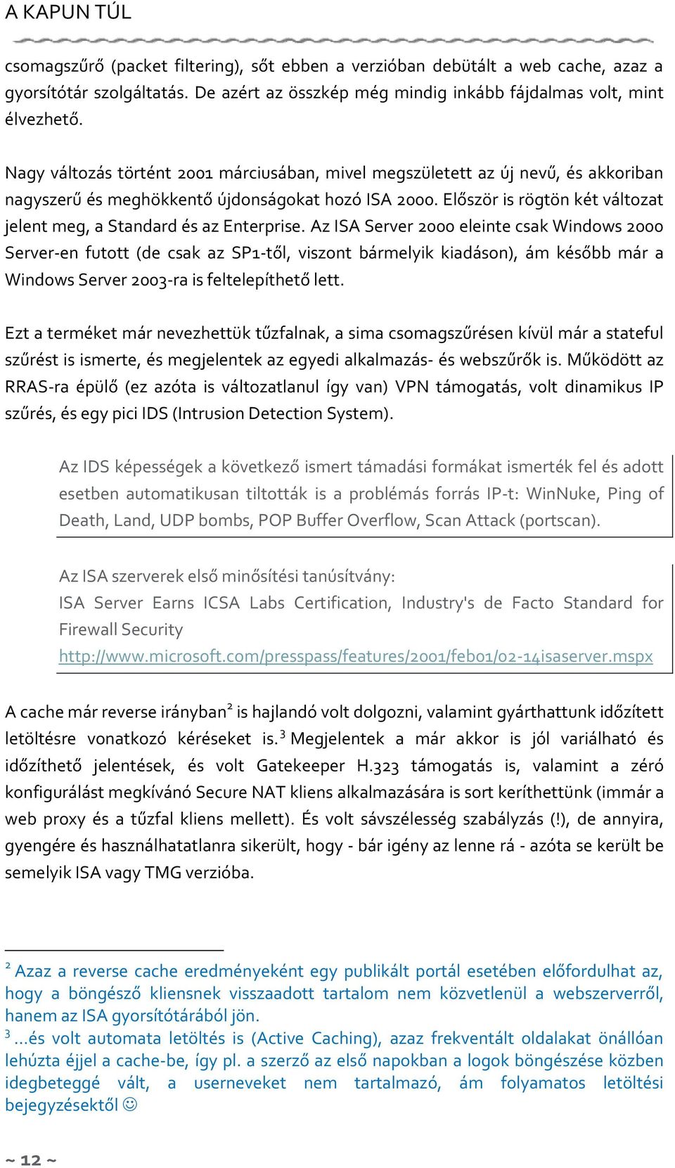 Először is rögtön két változat jelent meg, a Standard és az Enterprise.