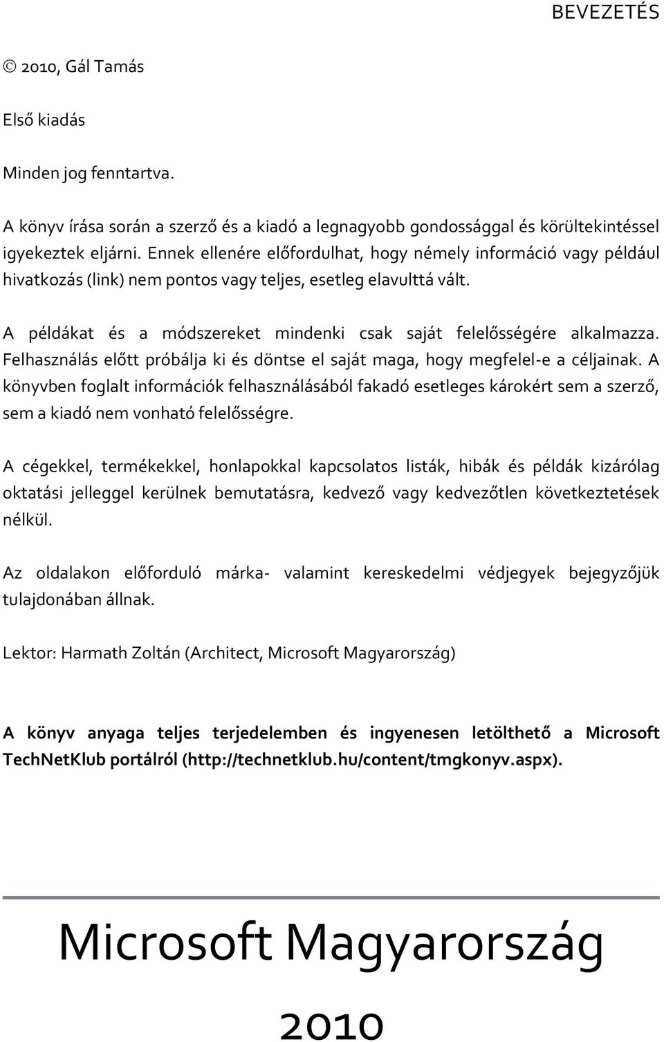 A példákat és a módszereket mindenki csak saját felelősségére alkalmazza. Felhasználás előtt próbálja ki és döntse el saját maga, hogy megfelel-e a céljainak.