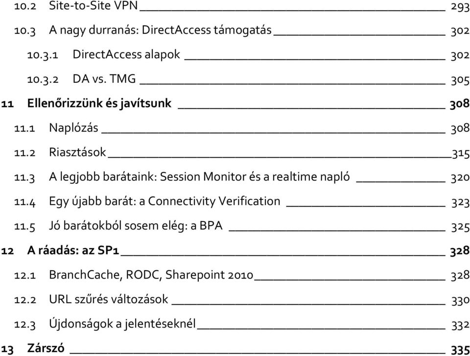 3 A legjobb barátaink: Session Monitor és a realtime napló 320 11.4 Egy újabb barát: a Connectivity Verification 323 11.