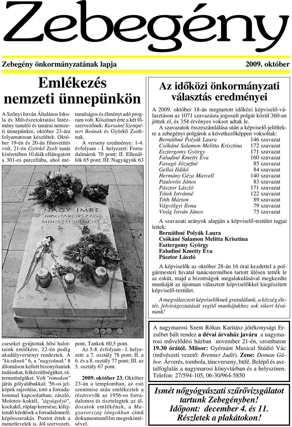 Nagyágyúk 63 Az idõközi önkormányzati választás eredményei A 2009.