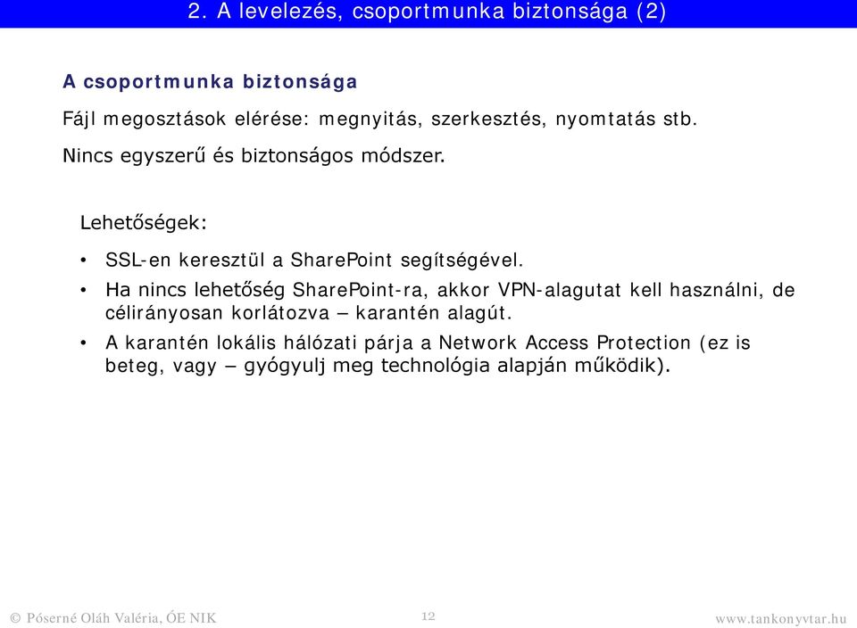 Ha nincs lehetőség SharePoint-ra, akkor VPN-alagutat kell használni, de célirányosan korlátozva karantén alagút.