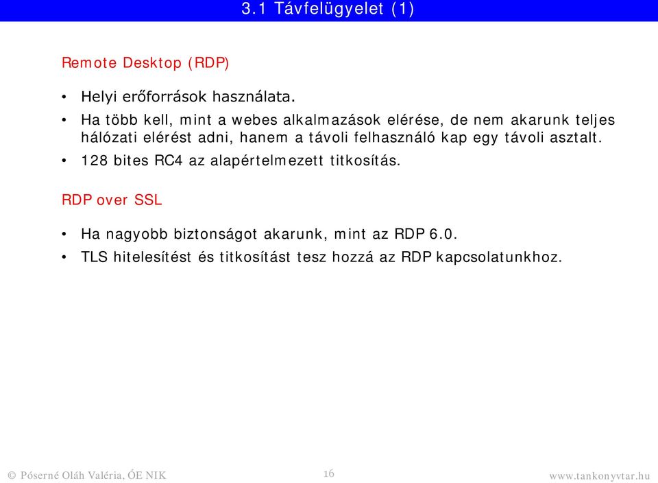 távoli felhasználó kap egy távoli asztalt. 128 bites RC4 az alapértelmezett titkosítás.