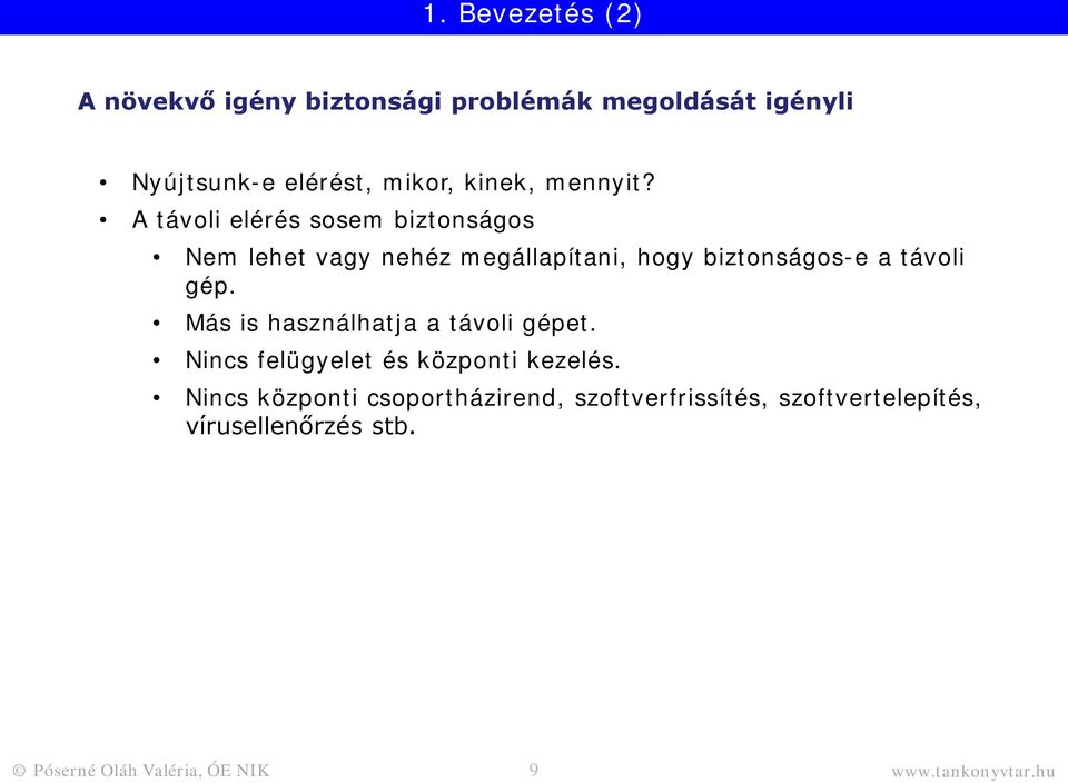 A távoli elérés sosem biztonságos Nem lehet vagy nehéz megállapítani, hogy biztonságos-e a távoli gép.