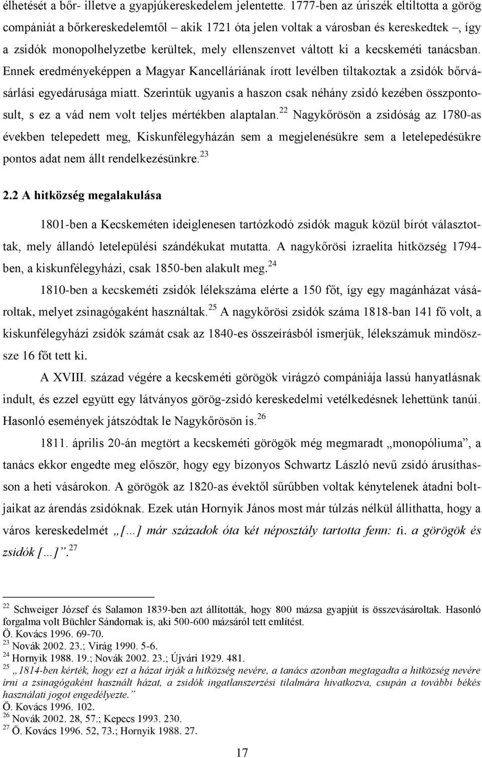 kecskeméti tanácsban. Ennek eredményeképpen a Magyar Kancelláriának írott levélben tiltakoztak a zsidók bőrvásárlási egyedárusága miatt.