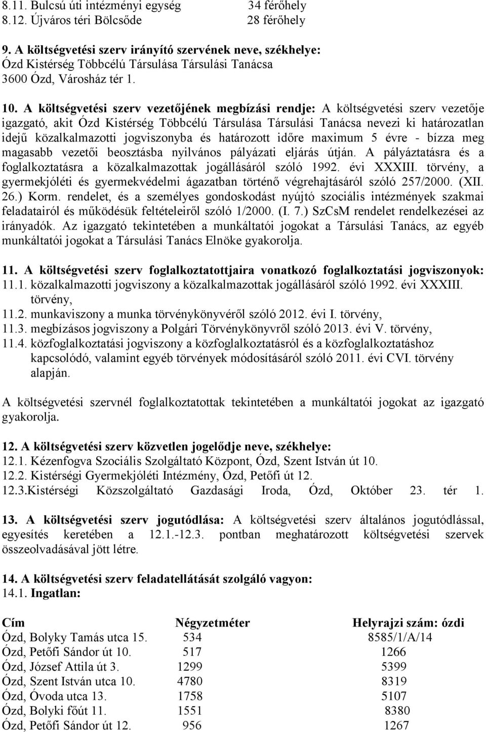 A költségvetési szerv vezetőjének megbízási rendje: A költségvetési szerv vezetője igazgató, akit Ózd Kistérség Többcélú Társulása Társulási Tanácsa nevezi ki határozatlan idejű közalkalmazotti