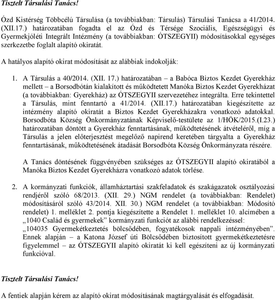 A hatályos alapító okirat módosítását az alábbiak indokolják: 1. A Társulás a 40/2014. (XII. 17.