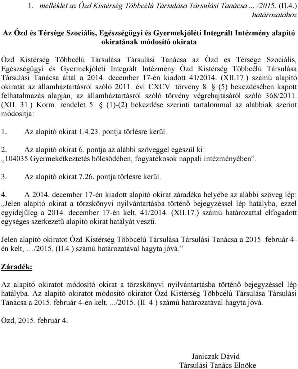 Szociális, Egészségügyi és Gyermekjóléti Integrált Intézmény Ózd Kistérség Többcélú Társulása Társulási Tanácsa által a 2014. december 17-én kiadott 41/2014. (XII.17.) számú alapító okiratát az államháztartásról szóló 2011.