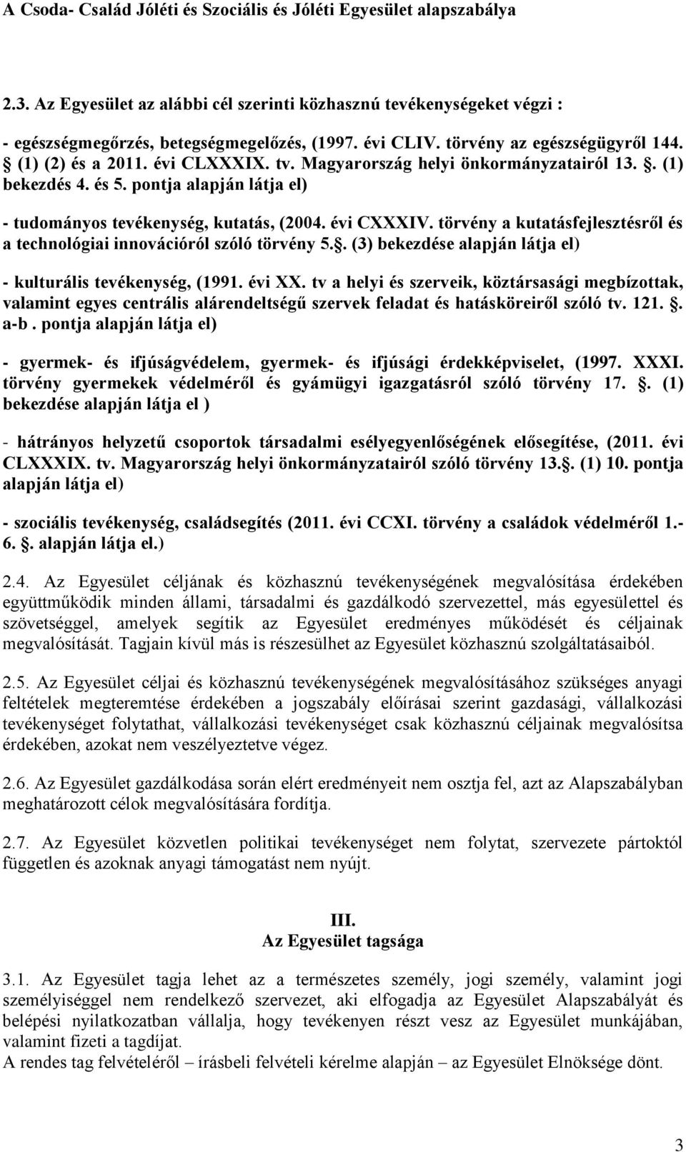 törvény a kutatásfejlesztésről és a technológiai innovációról szóló törvény 5.. (3) bekezdése alapján látja el) - kulturális tevékenység, (1991. évi XX.