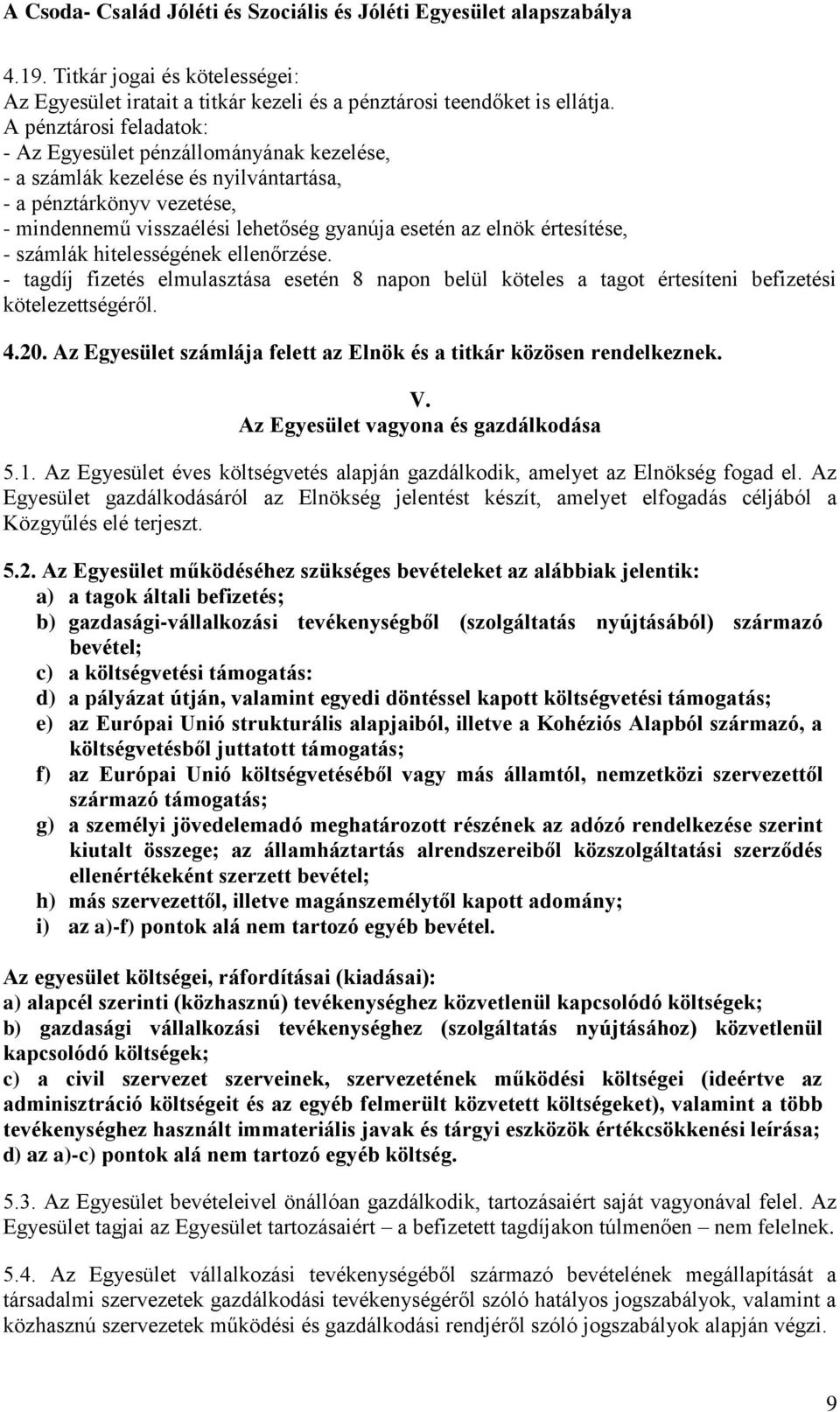 értesítése, - számlák hitelességének ellenőrzése. - tagdíj fizetés elmulasztása esetén 8 napon belül köteles a tagot értesíteni befizetési kötelezettségéről. 4.20.