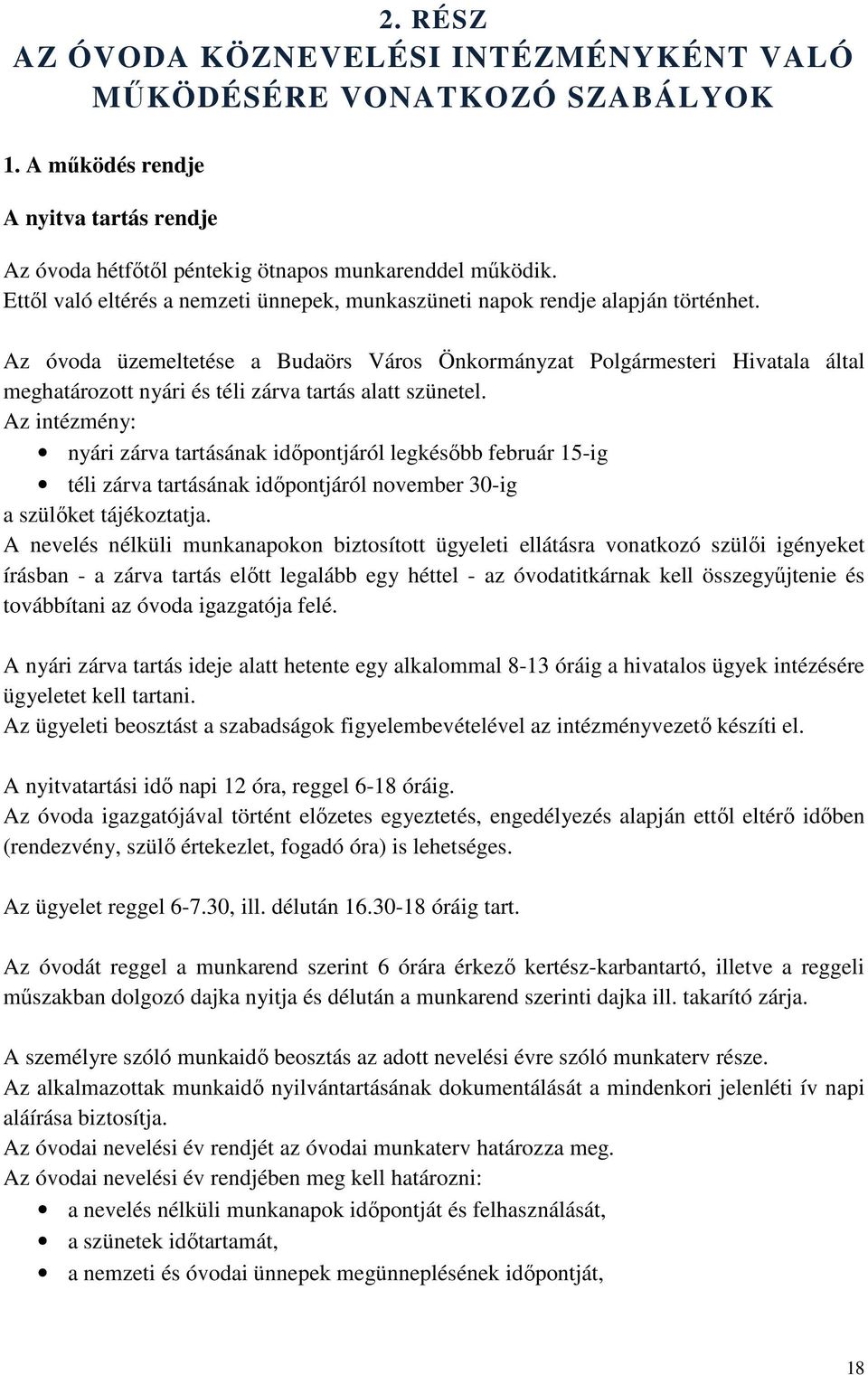 Az óvoda üzemeltetése a Budaörs Város Önkormányzat Polgármesteri Hivatala által meghatározott nyári és téli zárva tartás alatt szünetel.