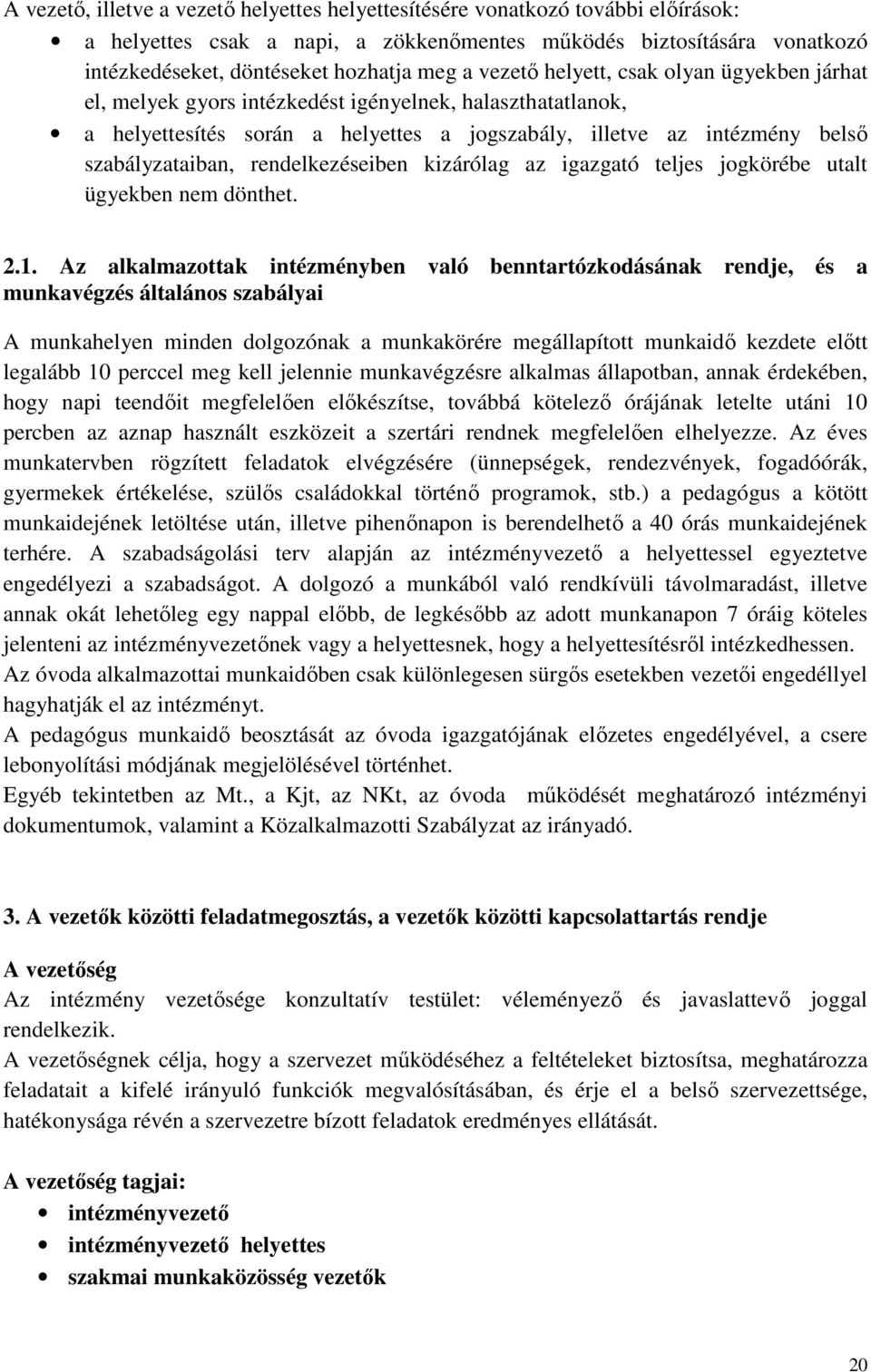 rendelkezéseiben kizárólag az igazgató teljes jogkörébe utalt ügyekben nem dönthet. 2.1.