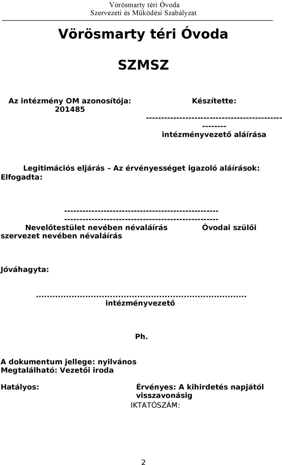 --------------------------------------------------- --------------------------------------------------- Nevelőtestület nevében névaláírás