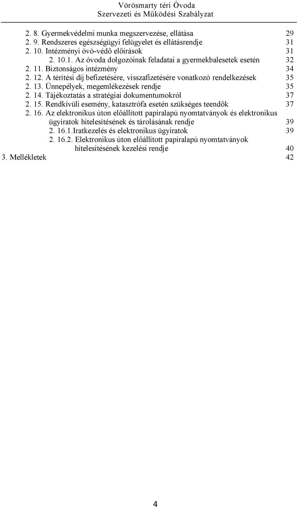 Tájékoztatás a stratégiai dokumentumokról 37 2. 15. Rendkívüli esemény, katasztrófa esetén szükséges teendők 37 2. 16.