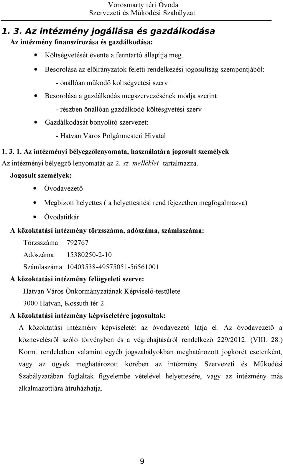 gazdálkodó költésgvetési szerv Gazdálkodását bonyolító szervezet: - Hatvan Város Polgármesteri Hivatal 1.