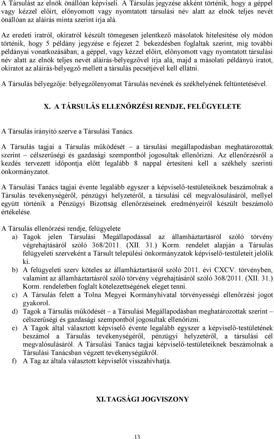 Az eredeti iratról, okiratról készült tömegesen jelentkező másolatok hitelesítése oly módon történik, hogy 5 példány jegyzése e fejezet 2.