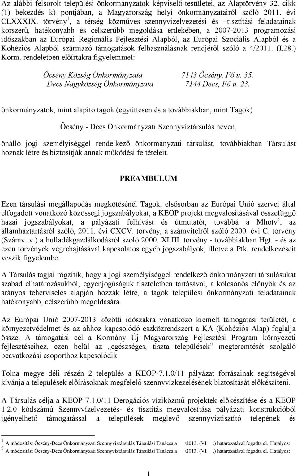 Fejlesztési Alapból, az Európai Szociális Alapból és a Kohéziós Alapból származó támogatások felhasználásnak rendjéről szóló a 4/2011. (I.28.) Korm.