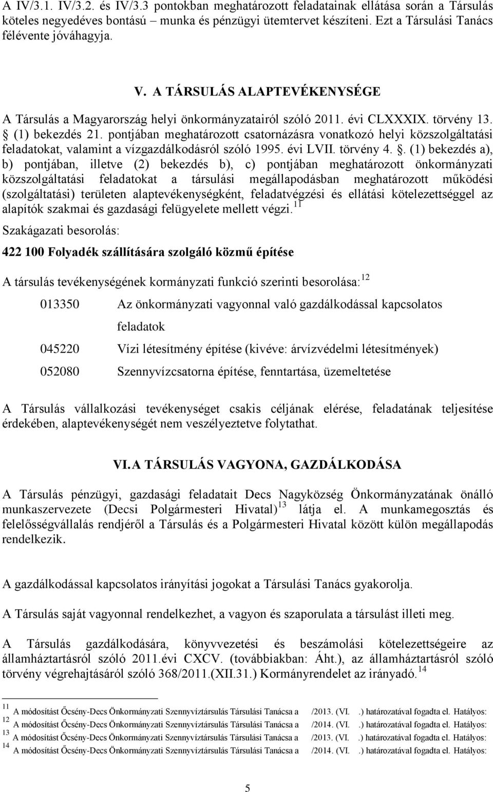 pontjában meghatározott csatornázásra vonatkozó helyi közszolgáltatási feladatokat, valamint a vízgazdálkodásról szóló 1995. évi LVII. törvény 4.