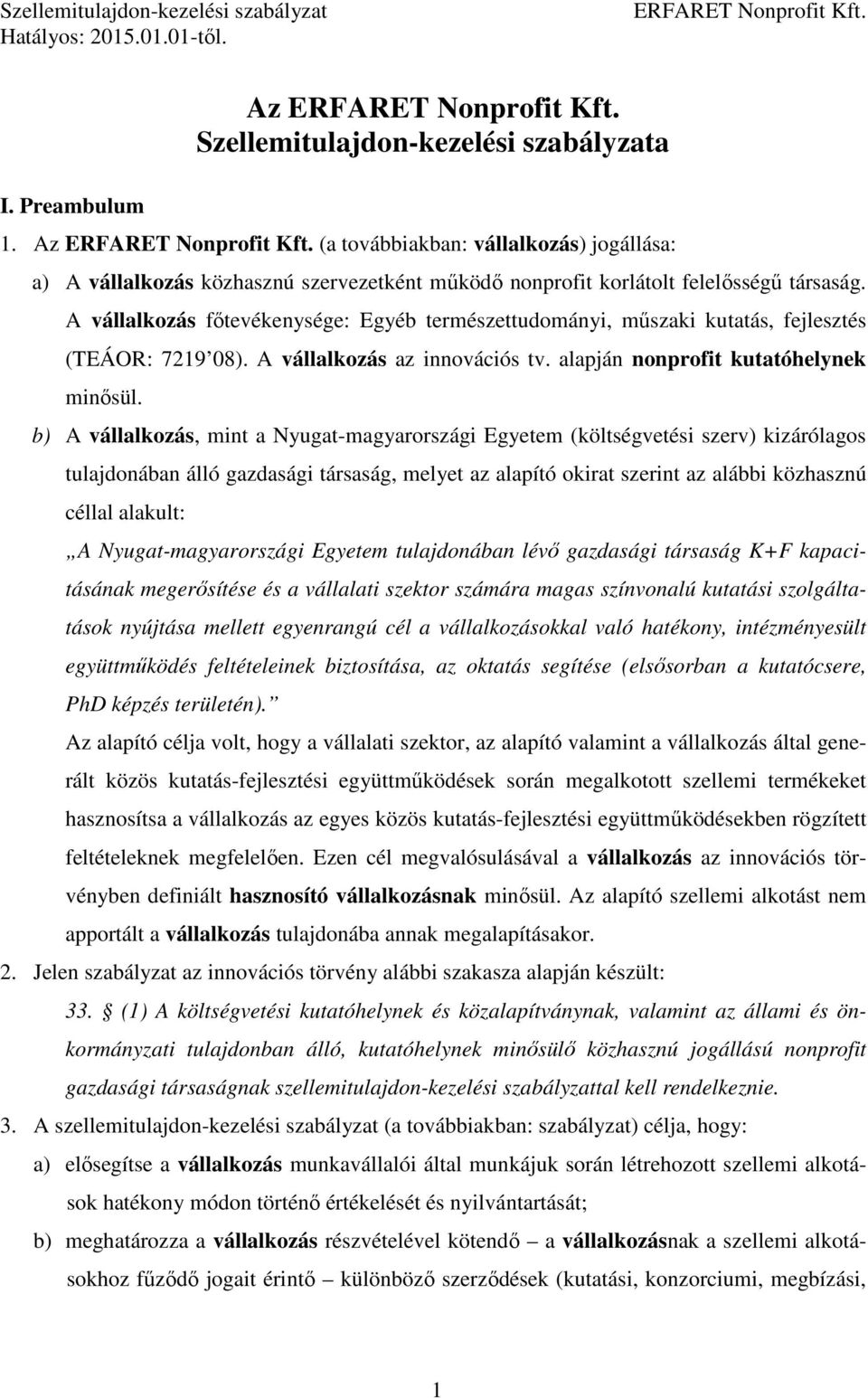 b) A vállalkozás, mint a Nyugat-magyarországi Egyetem (költségvetési szerv) kizárólagos tulajdonában álló gazdasági társaság, melyet az alapító okirat szerint az alábbi közhasznú céllal alakult: A