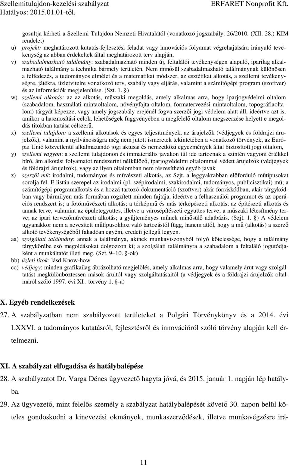 szabadalmazható találmány: szabadalmazható minden új, feltalálói tevékenységen alapuló, iparilag alkalmazható találmány a technika bármely területén.