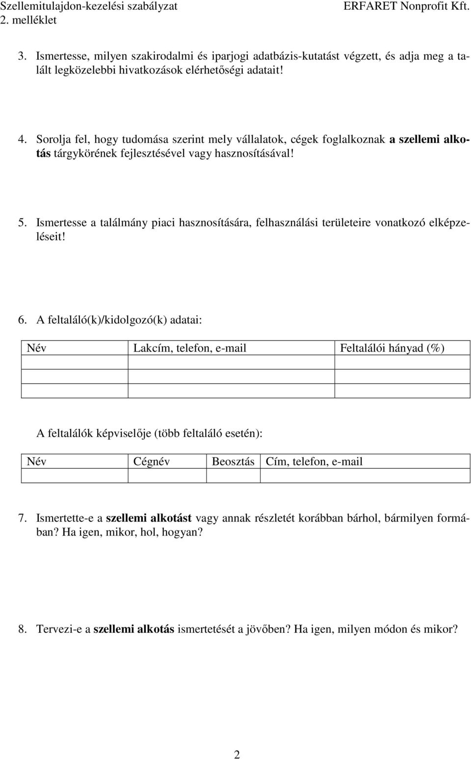 Ismertesse a találmány piaci hasznosítására, felhasználási területeire vonatkozó elképzeléseit! 6.