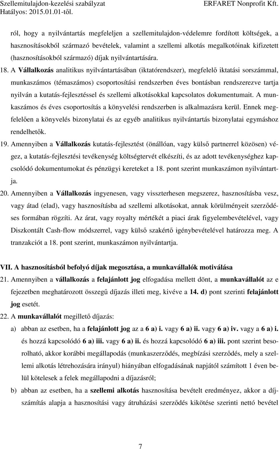 A Vállalkozás analitikus nyilvántartásában (iktatórendszer), megfelelő iktatási sorszámmal, munkaszámos (témaszámos) csoportosítási rendszerben éves bontásban rendszerezve tartja nyilván a