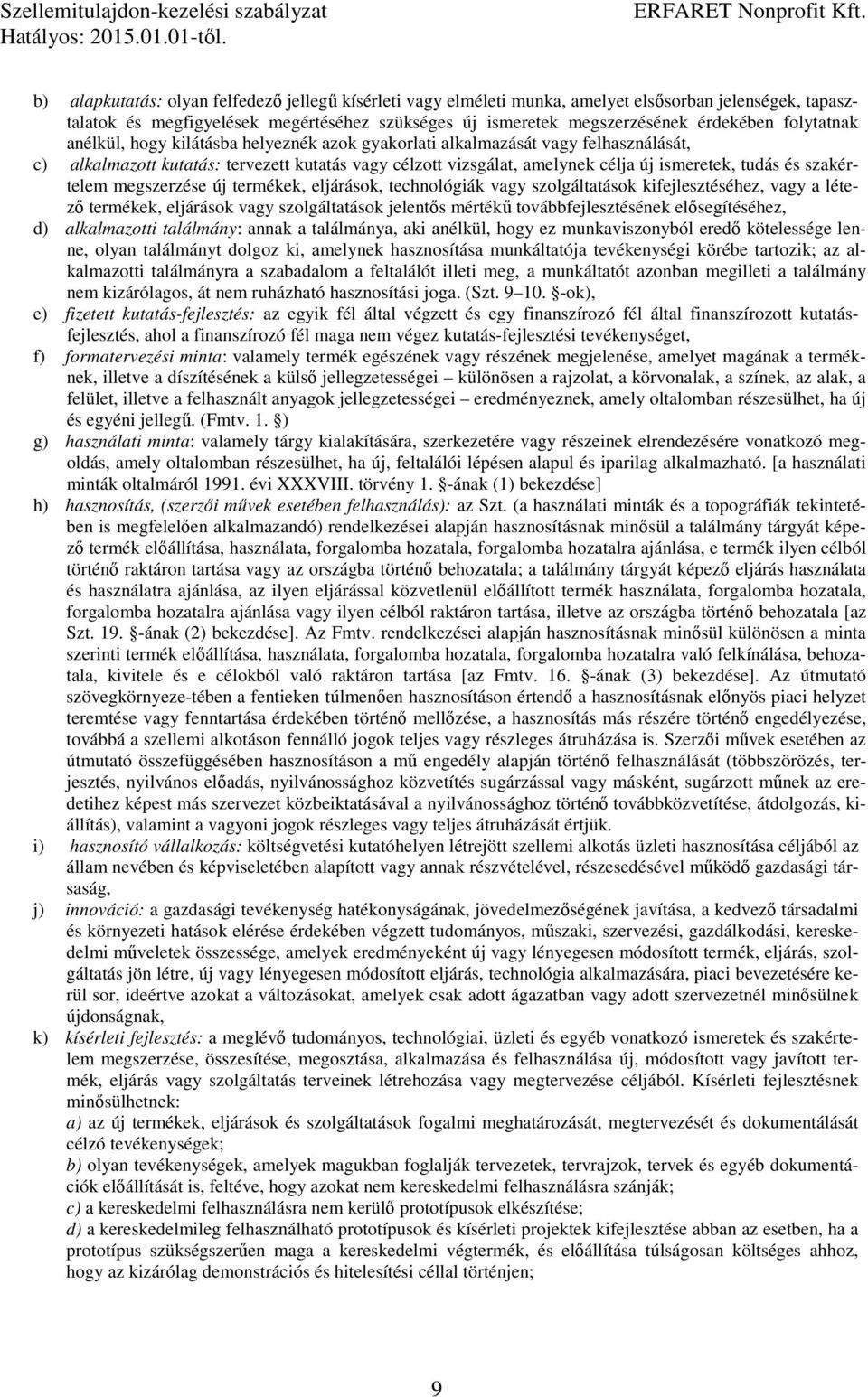 szakértelem megszerzése új termékek, eljárások, technológiák vagy szolgáltatások kifejlesztéséhez, vagy a létező termékek, eljárások vagy szolgáltatások jelentős mértékű továbbfejlesztésének