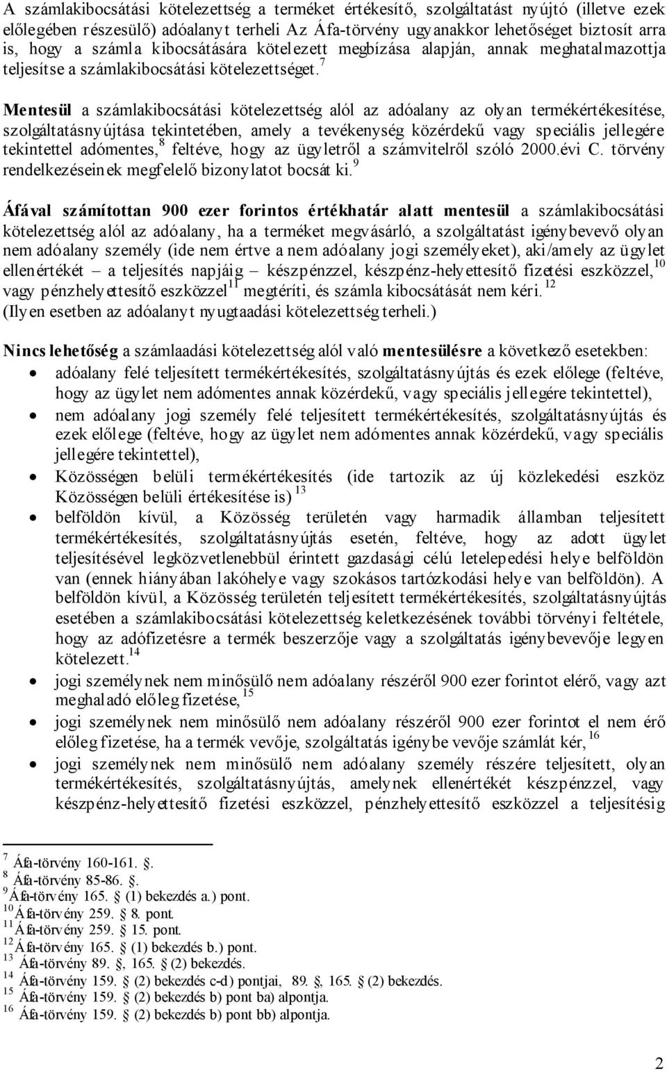 7 Mentesül a számlakibocsátási kötelezettség alól az adóalany az olyan termékértékesítése, szolgáltatásnyújtása tekintetében, amely a tevékenység közérdekű vagy speciális jellegére tekintettel