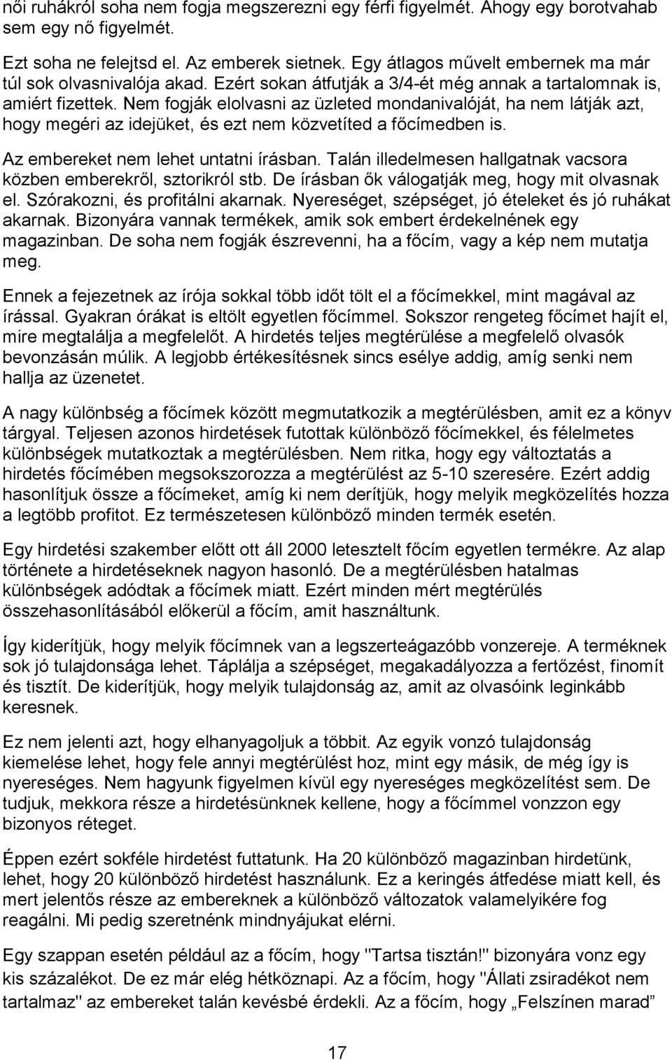 Nem fogják elolvasni az üzleted mondanivalóját, ha nem látják azt, hogy megéri az idejüket, és ezt nem közvetíted a főcímedben is. Az embereket nem lehet untatni írásban.