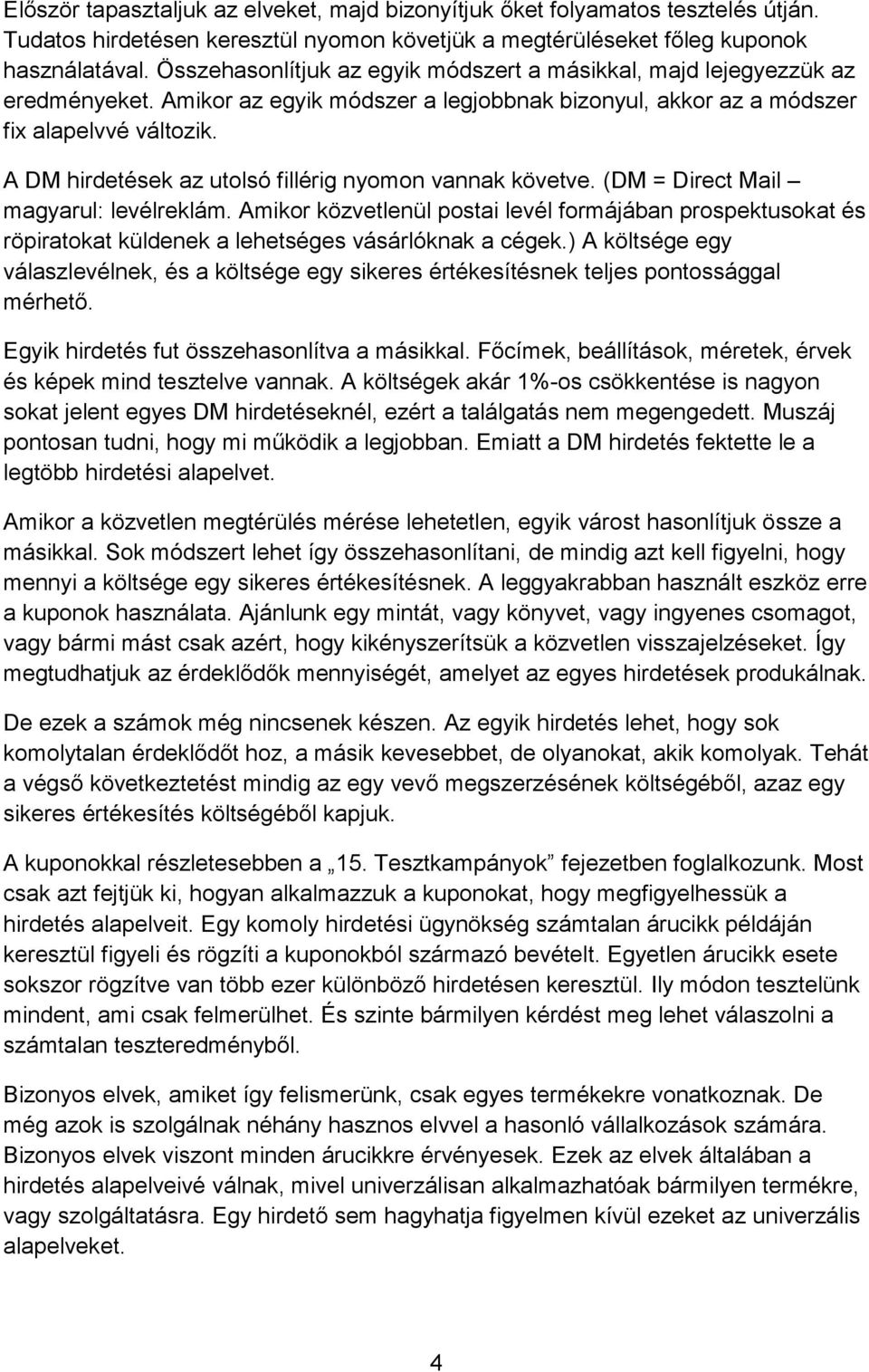 A DM hirdetések az utolsó fillérig nyomon vannak követve. (DM = Direct Mail magyarul: levélreklám.