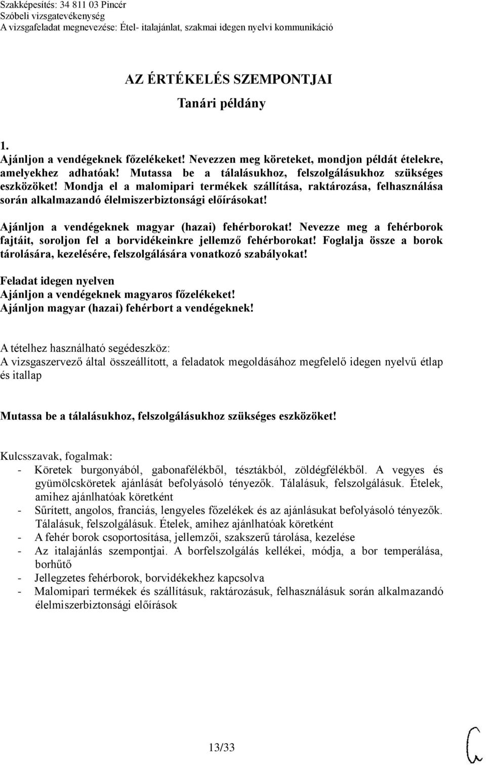 Ajánljon a vendégeknek magyar (hazai) fehérborokat! Nevezze meg a fehérborok fajtáit, soroljon fel a borvidékeinkre jellemző fehérborokat!