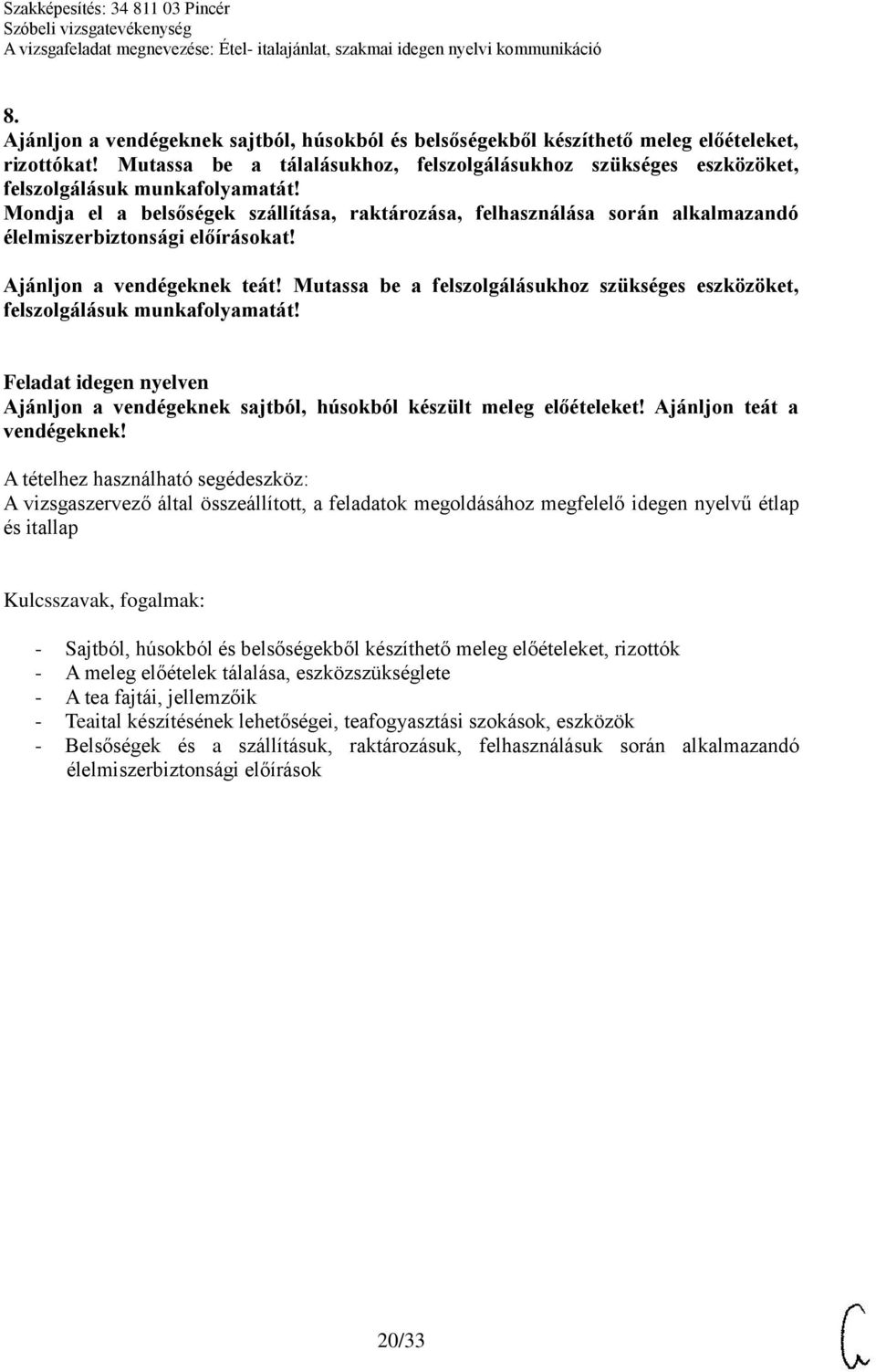 Mondja el a belsőségek szállítása, raktározása, felhasználása során alkalmazandó élelmiszerbiztonsági előírásokat! Ajánljon a vendégeknek teát!