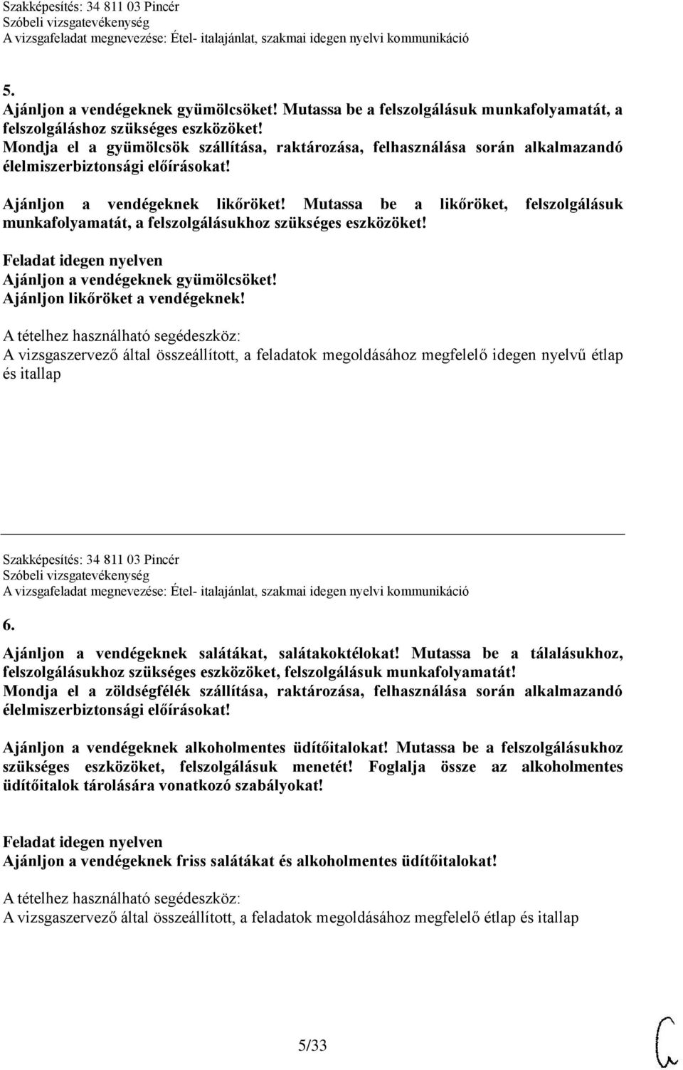 Mutassa be a likőröket, felszolgálásuk munkafolyamatát, a felszolgálásukhoz szükséges eszközöket! Ajánljon a vendégeknek gyümölcsöket! Ajánljon likőröket a vendégeknek!