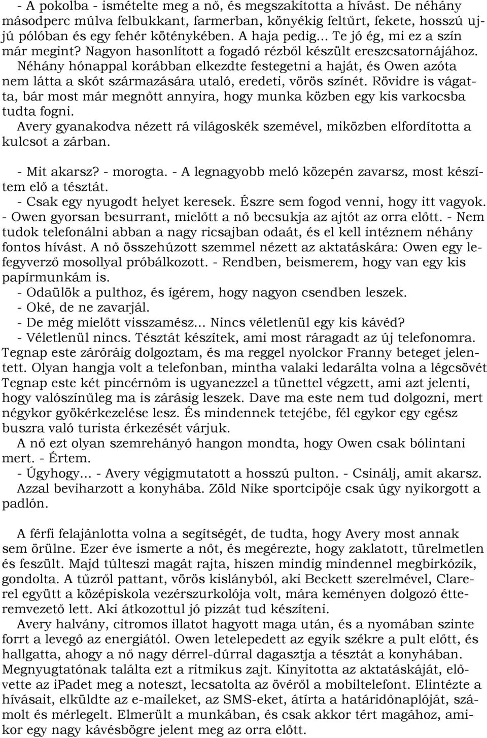 Néhány hónappal korábban elkezdte festegetni a haját, és Owen azóta nem látta a skót származására utaló, eredeti, vörös színét.