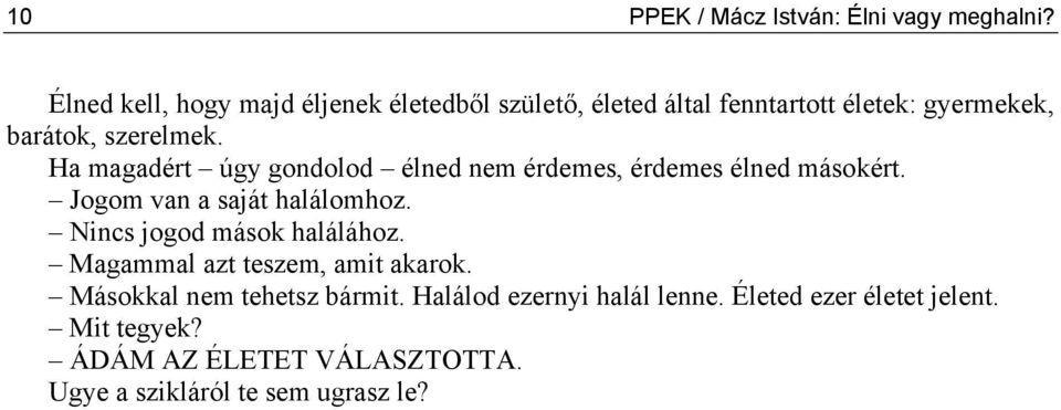 Ha magadért úgy gondolod élned nem érdemes, érdemes élned másokért. Jogom van a saját halálomhoz.