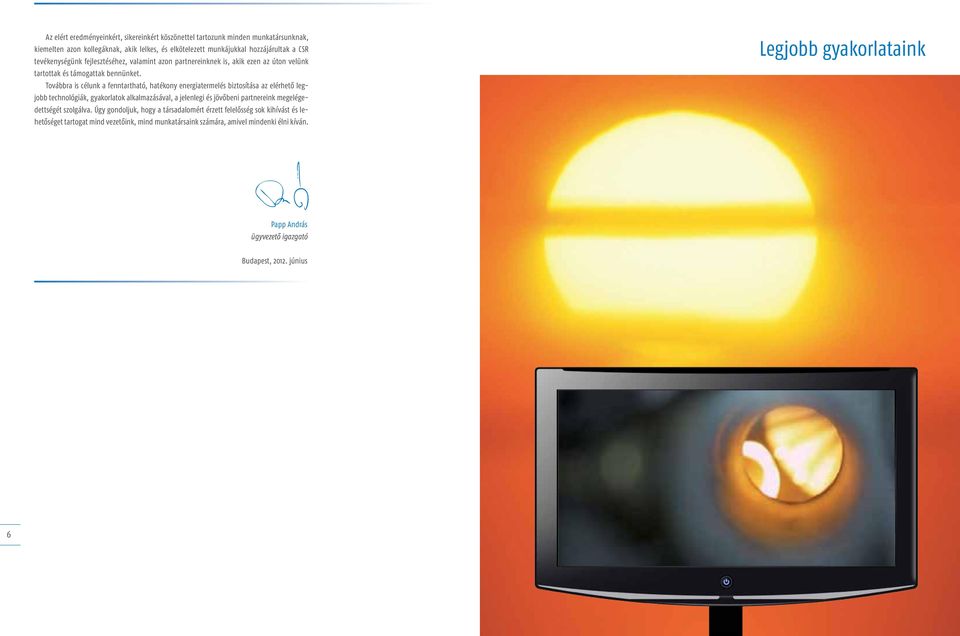 Továbbra is célunk a fenntartható, hatékony energiatermelés biztosítása az elérhető legjobb technológiák, gyakorlatok alkalmazásával, a jelenlegi és jövőbeni partnereink