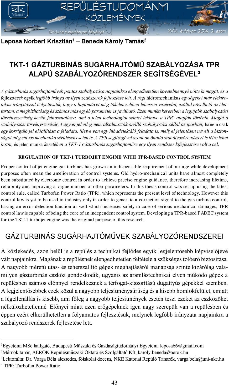 A régi hidromechanikus egységeket már elektronikus irányítással helyettesítik, hogy a hajtóművet még tökéletesebben lehessen vezérelni, ezáltal növelhető az élettartam, a megbízhatóság és számos más