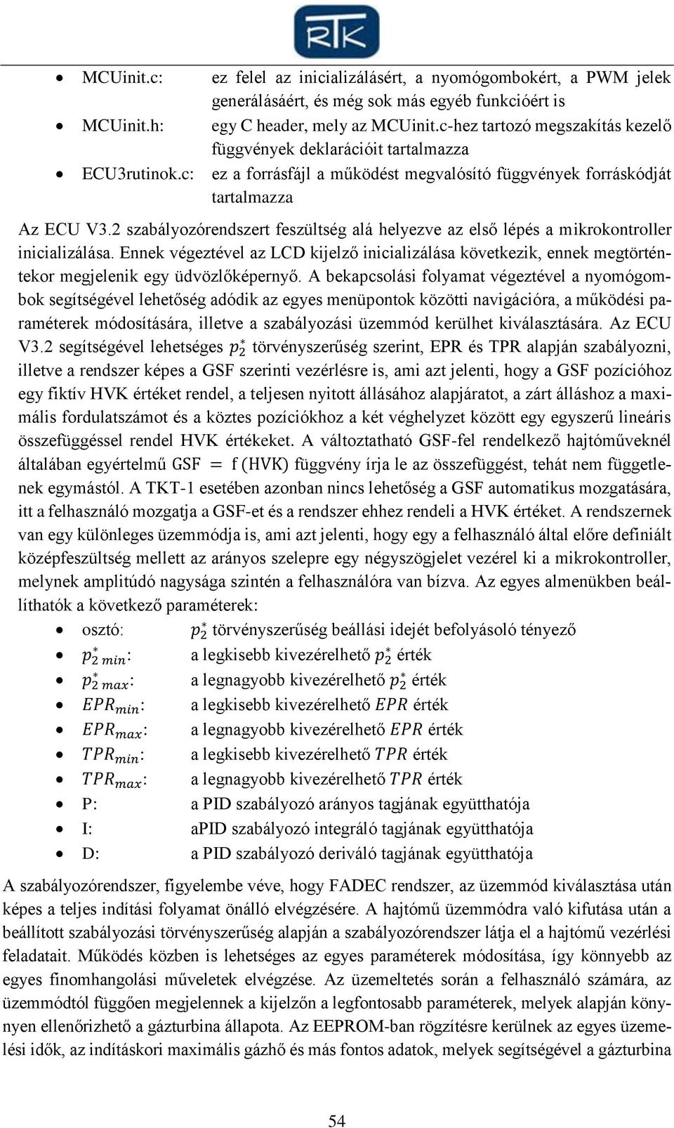 2 szabályozórendszert feszültség alá helyezve az első lépés a mikrokontroller inicializálása.