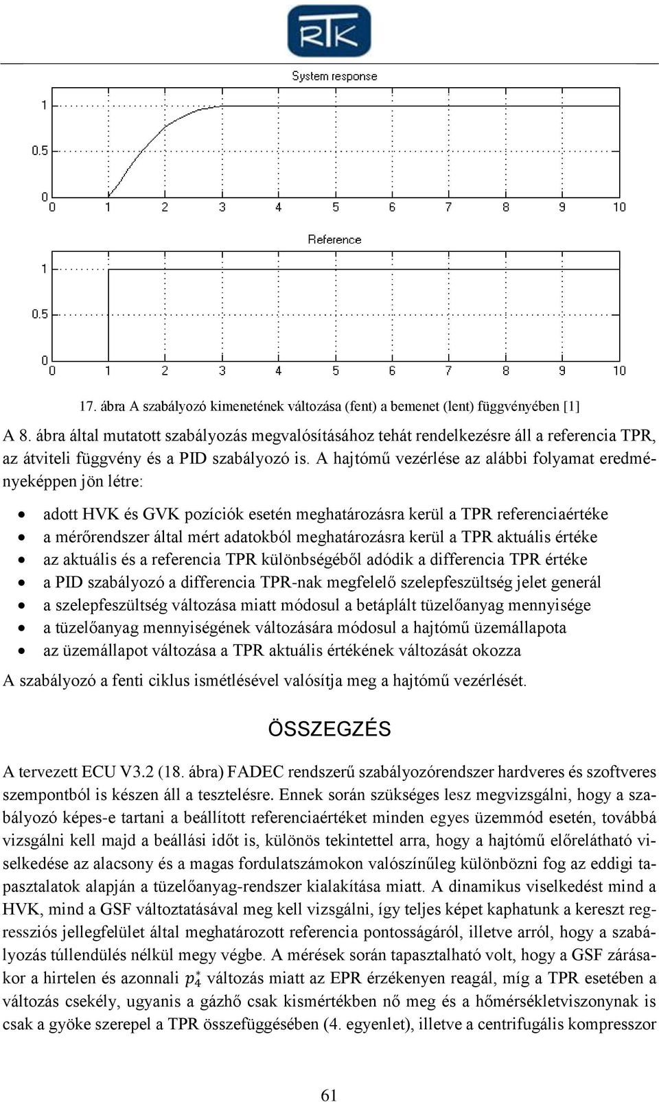 A hajtómű vezérlése az alábbi folyamat eredményeképpen jön létre: adott HVK és GVK pozíciók esetén meghatározásra kerül a TPR referenciaértéke a mérőrendszer által mért adatokból meghatározásra kerül