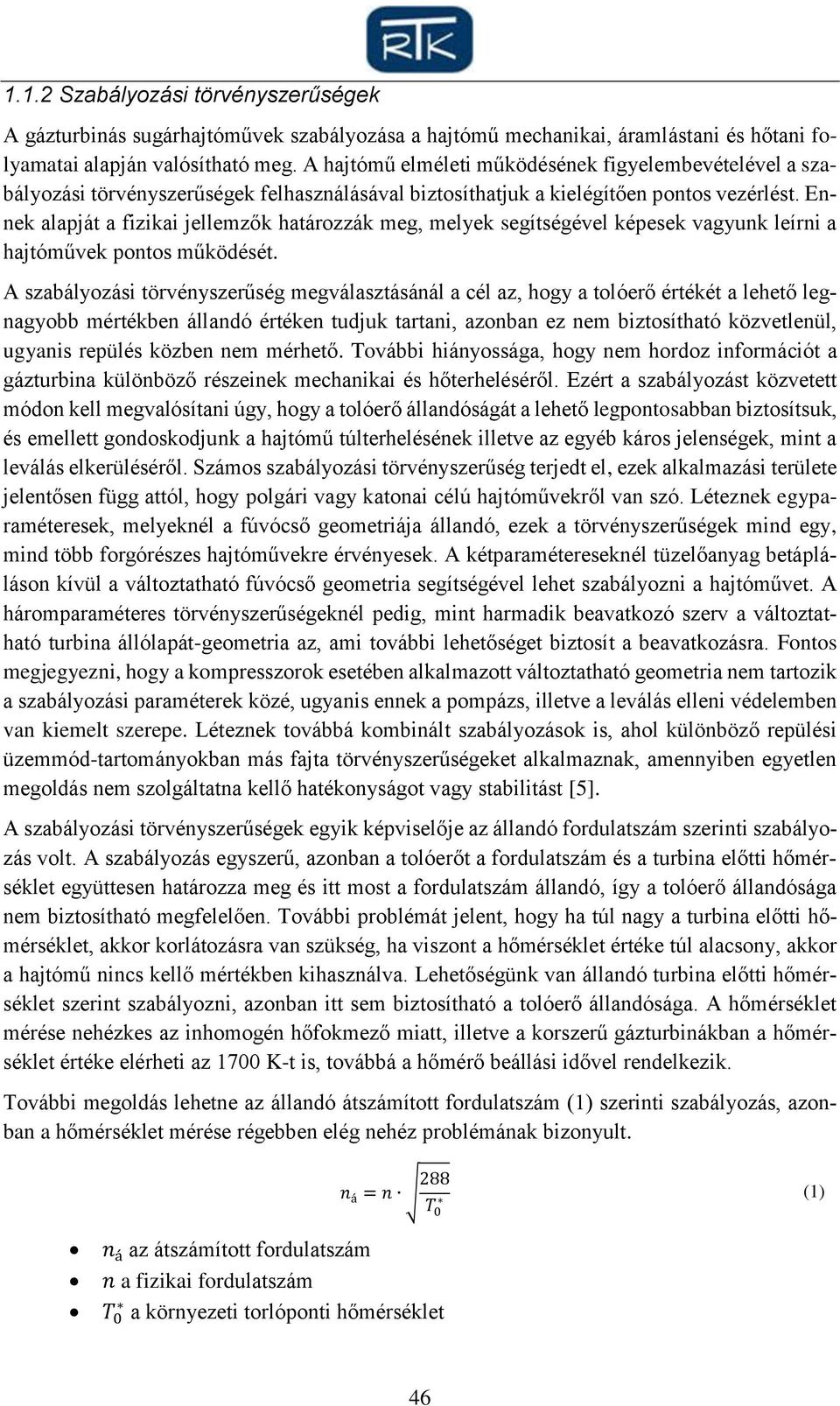 Ennek alapját a fizikai jellemzők határozzák meg, melyek segítségével képesek vagyunk leírni a hajtóművek pontos működését.